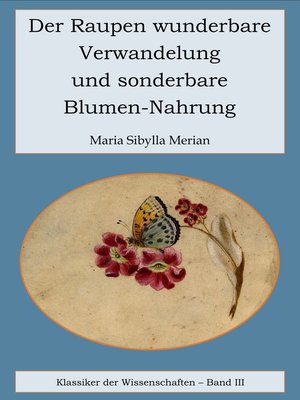 cover image of Der Raupen wunderbare Verwandelung und sonderbare Blumennahrung